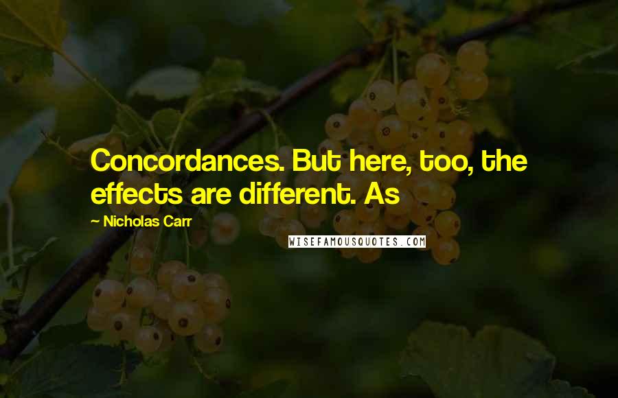 Nicholas Carr quotes: Concordances. But here, too, the effects are different. As