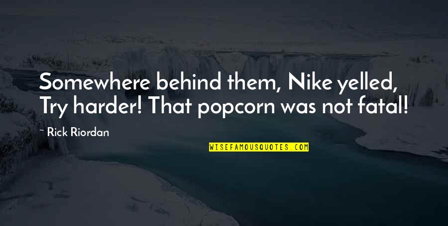 Nicholas County Wv Quotes By Rick Riordan: Somewhere behind them, Nike yelled, Try harder! That