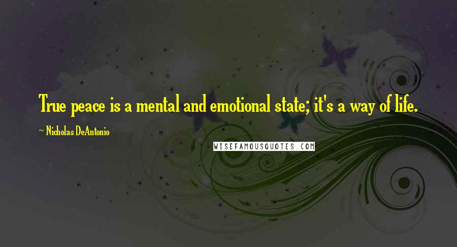 Nicholas DeAntonio quotes: True peace is a mental and emotional state; it's a way of life.