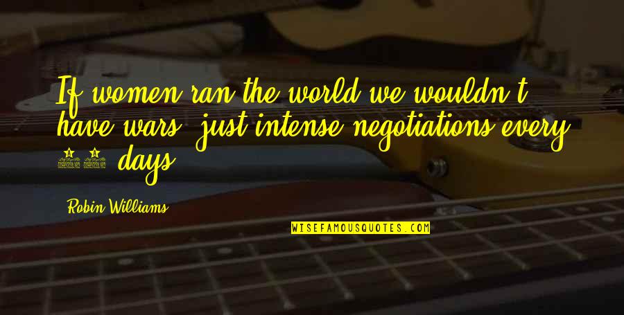 Nicholas Ferrar Quotes By Robin Williams: If women ran the world we wouldn't have Nicholas Ferrar Quotes By Robin Williams: If women ran the world we wouldn't have