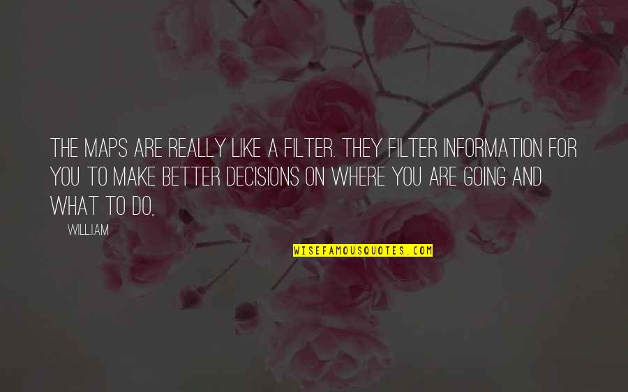 Nicholas Ferrar Quotes By Will.i.am: The maps are really like a filter. They Nicholas Ferrar Quotes By Will.i.am: The maps are really like a filter. They