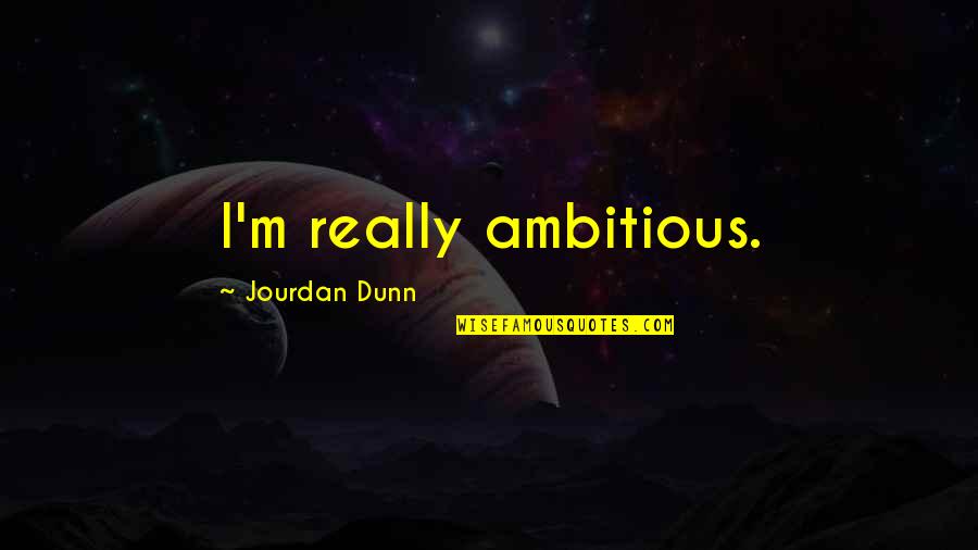 Nicholas Herman Brother Lawrence Quotes By Jourdan Dunn: I'm really ambitious.