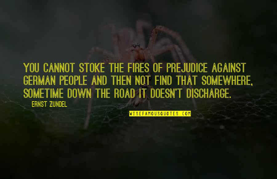 Nicholas Hobbs Quotes By Ernst Zundel: You cannot stoke the fires of prejudice against Nicholas Hobbs Quotes By Ernst Zundel: You cannot stoke the fires of prejudice against