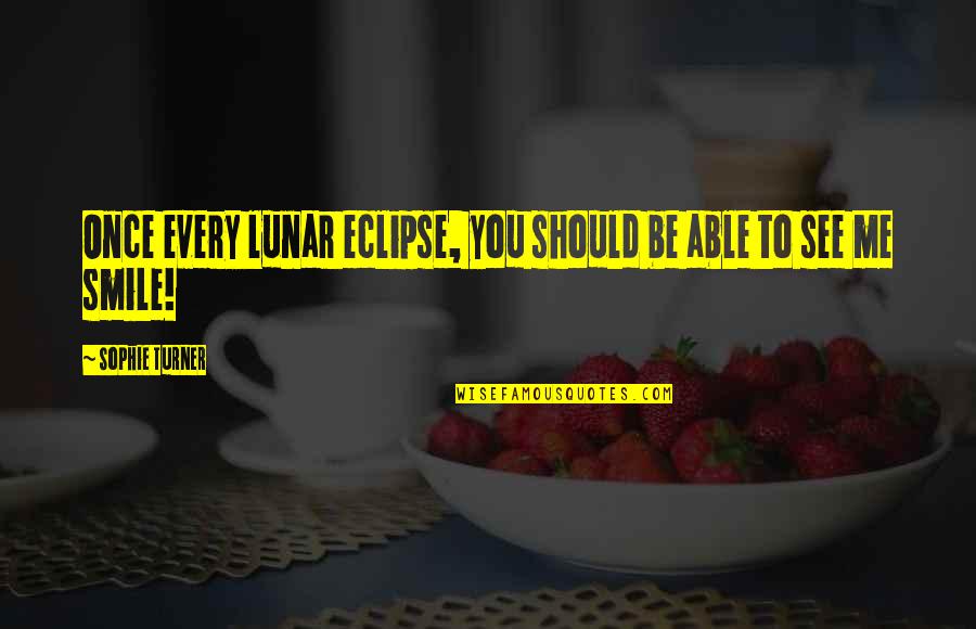 Nicholas Hobbs Quotes By Sophie Turner: Once every lunar eclipse, you should be able Nicholas Hobbs Quotes By Sophie Turner: Once every lunar eclipse, you should be able