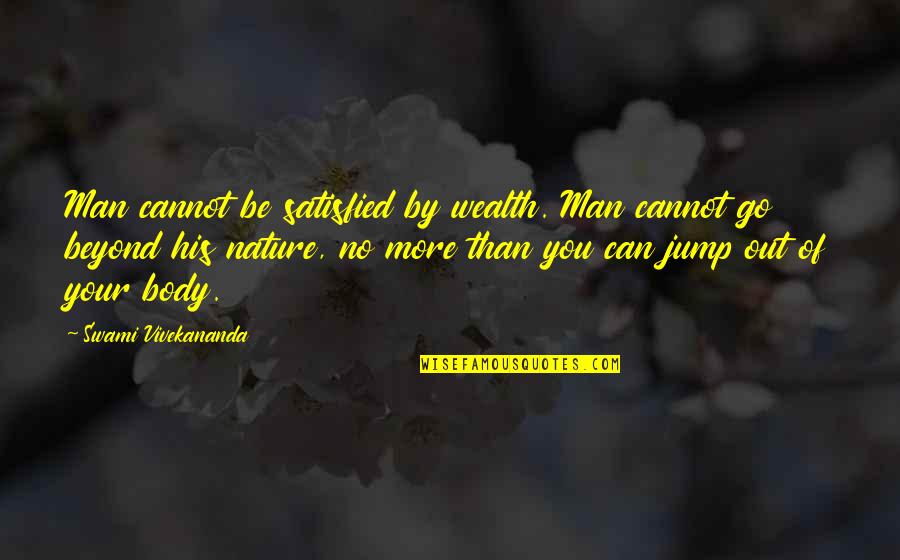 Nicholas Hobbs Quotes By Swami Vivekananda: Man cannot be satisfied by wealth. Man cannot Nicholas Hobbs Quotes By Swami Vivekananda: Man cannot be satisfied by wealth. Man cannot