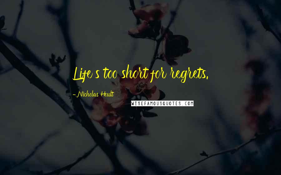 Nicholas Hoult quotes: Life's too short for regrets.