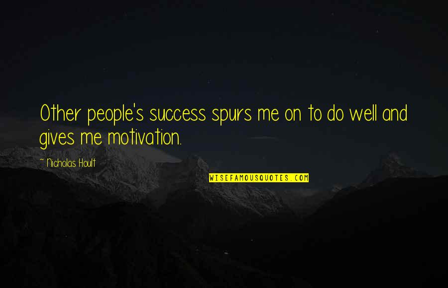 Nicholas Hoult Quotes By Nicholas Hoult: Other people's success spurs me on to do