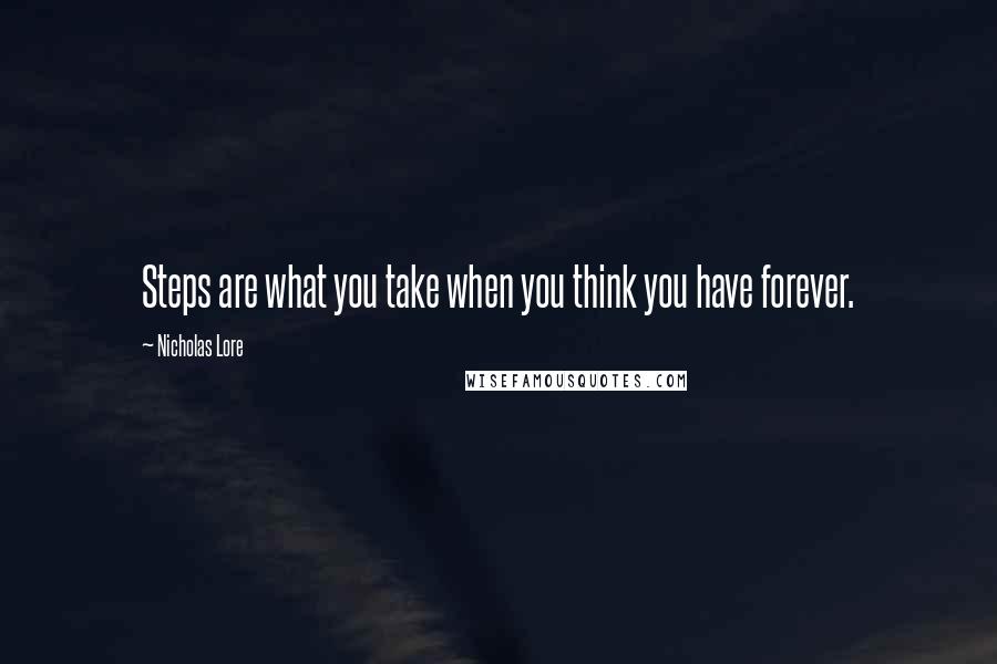 Nicholas Lore quotes: Steps are what you take when you think you have forever.