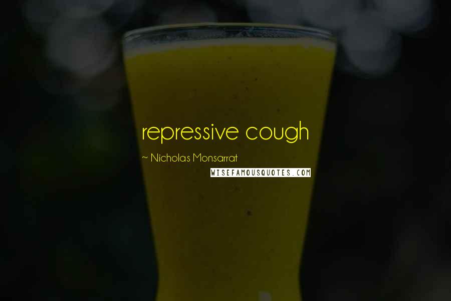 Nicholas Monsarrat quotes: repressive cough