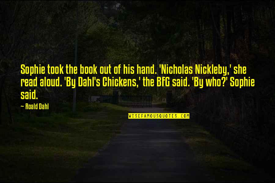 Nicholas Nickleby Quotes By Roald Dahl: Sophie took the book out of his hand.