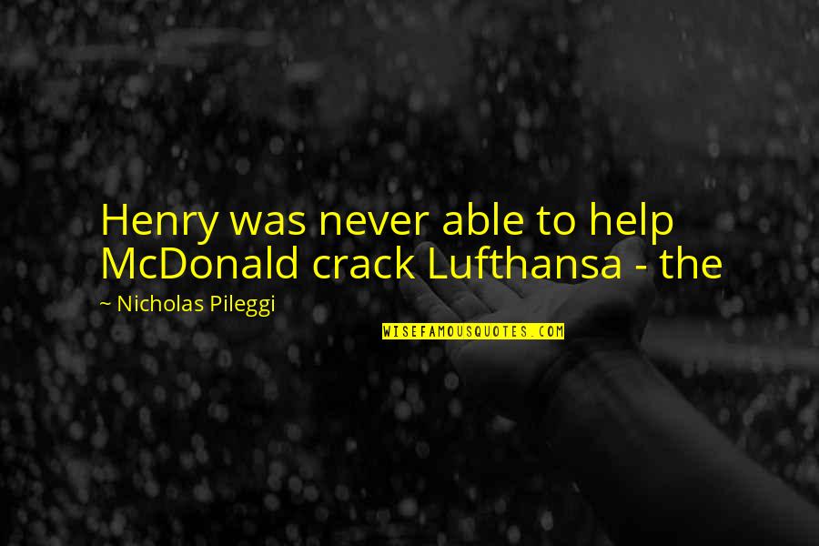 Nicholas Pileggi Quotes By Nicholas Pileggi: Henry was never able to help McDonald crack