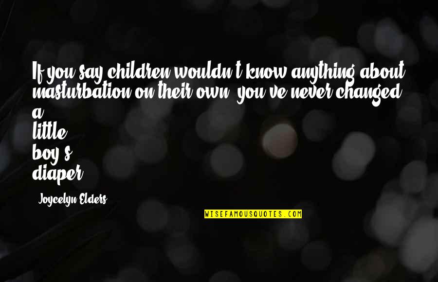 Nicholas Romanov Quotes By Joycelyn Elders: If you say children wouldn't know anything about Nicholas Romanov Quotes By Joycelyn Elders: If you say children wouldn't know anything about