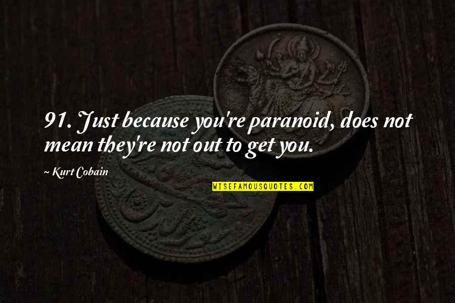 Nicholas Romanov Quotes By Kurt Cobain: 91. Just because you're paranoid, does not mean