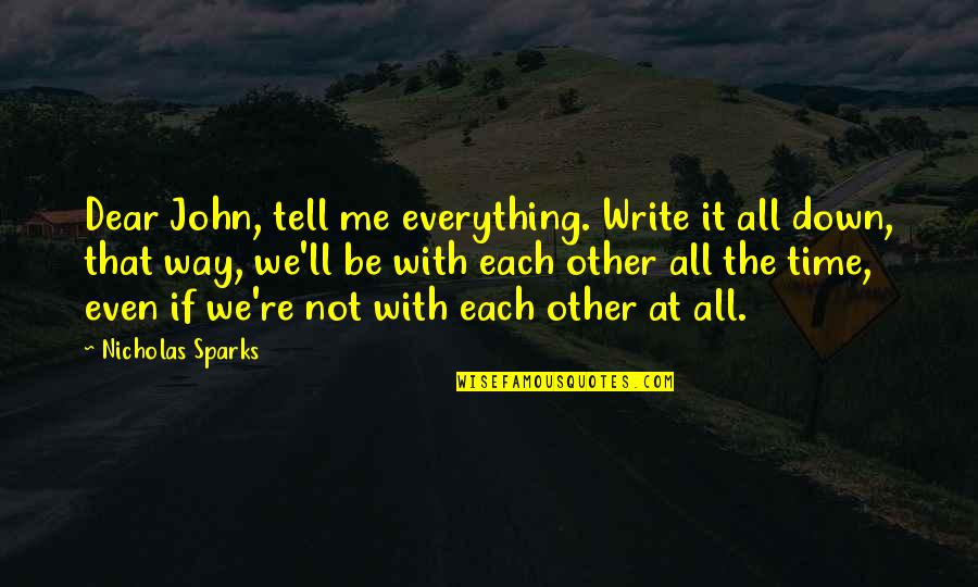Nicholas Sparks Dear John Quotes By Nicholas Sparks: Dear John, tell me everything. Write it all