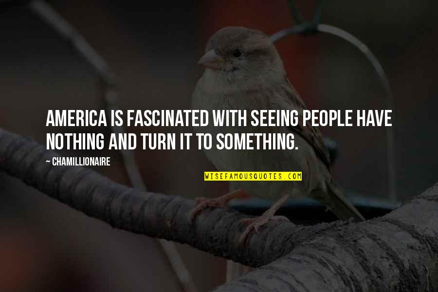 Nicholas Sparks Novels Quotes By Chamillionaire: America is fascinated with seeing people have nothing