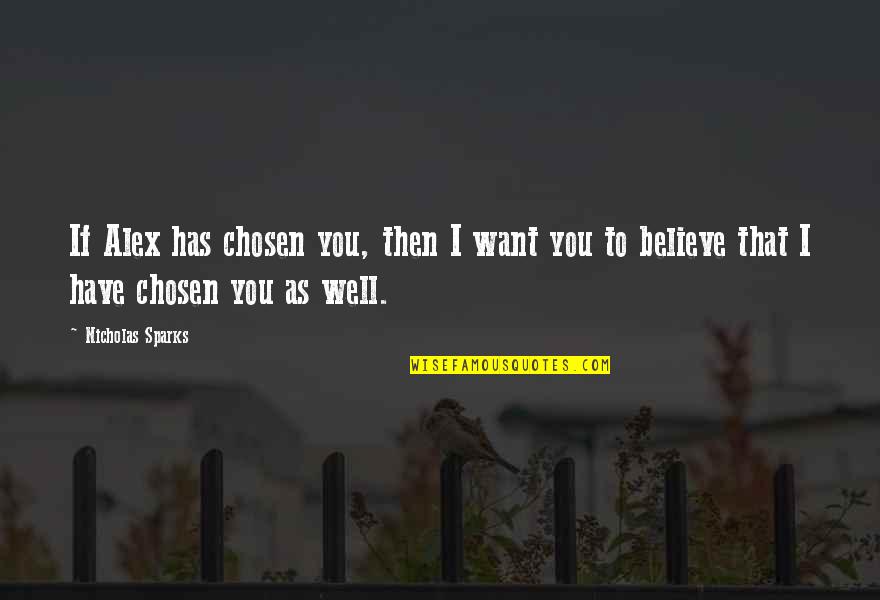 Nicholas Sparks Novels Quotes By Nicholas Sparks: If Alex has chosen you, then I want