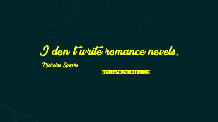 Nicholas Sparks Novels Quotes By Nicholas Sparks: I don't write romance novels.