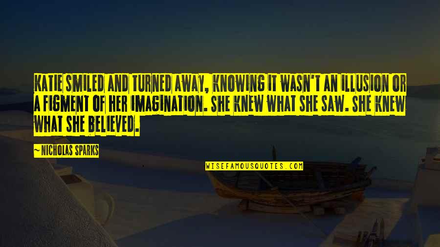Nicholas Sparks Novels Quotes By Nicholas Sparks: Katie smiled and turned away, knowing it wasn't