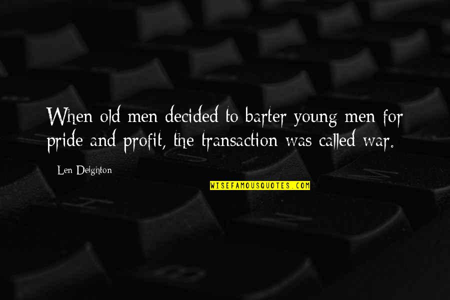Nicholas Sparks Quote Quotes By Len Deighton: When old men decided to barter young men Nicholas Sparks Quote Quotes By Len Deighton: When old men decided to barter young men
