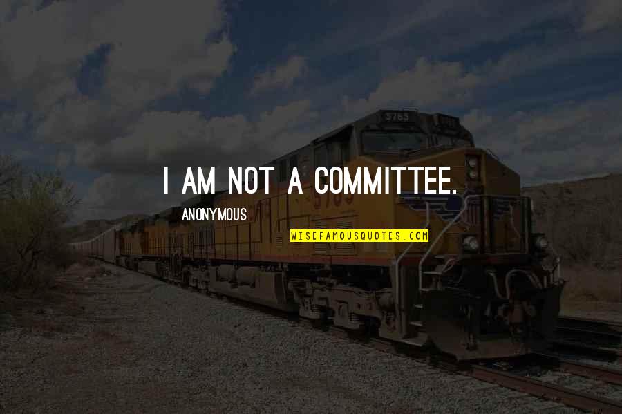 Nicholas Sparks See Me Quotes By Anonymous: I am NOT a committee.