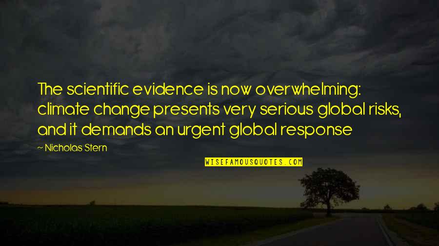 Nicholas Stern Quotes By Nicholas Stern: The scientific evidence is now overwhelming: climate change