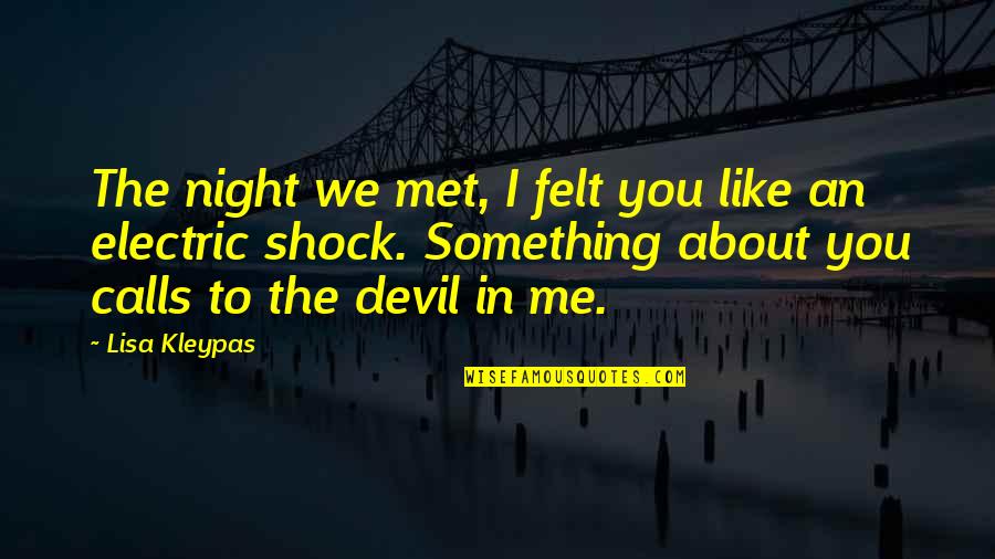 Nicholas Van Rijn Quotes By Lisa Kleypas: The night we met, I felt you like Nicholas Van Rijn Quotes By Lisa Kleypas: The night we met, I felt you like