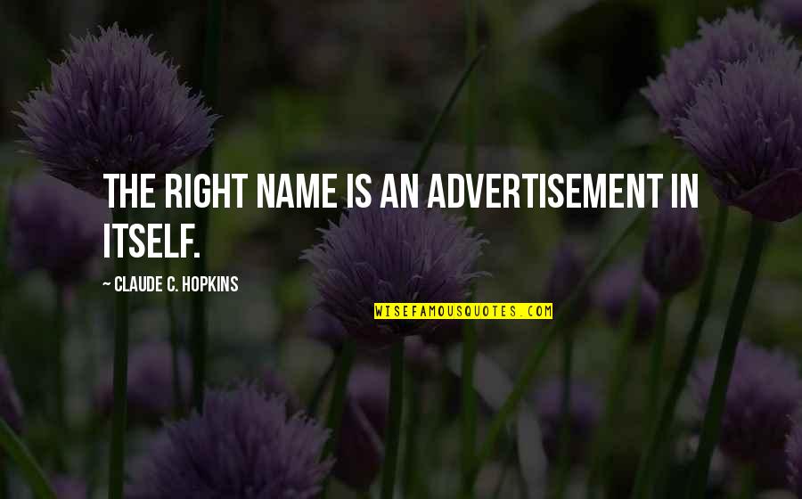 Nichole Kessinger Quotes By Claude C. Hopkins: The right name is an advertisement in itself.