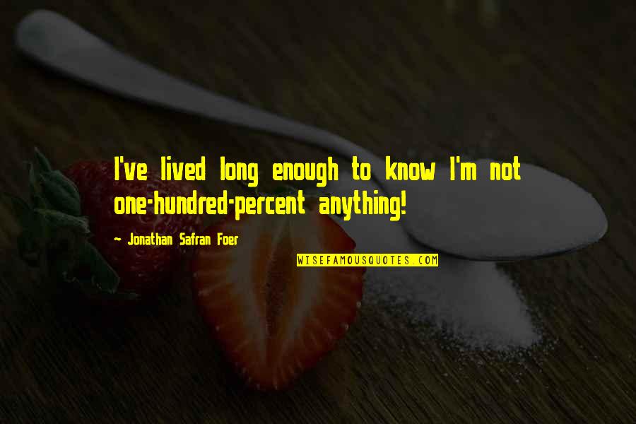 Nicholi Tesla Quotes By Jonathan Safran Foer: I've lived long enough to know I'm not Nicholi Tesla Quotes By Jonathan Safran Foer: I've lived long enough to know I'm not