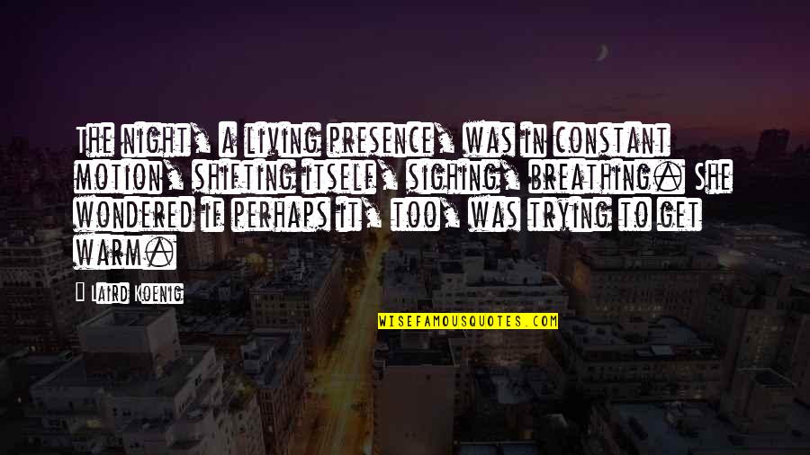Nicholi Tesla Quotes By Laird Koenig: The night, a living presence, was in constant Nicholi Tesla Quotes By Laird Koenig: The night, a living presence, was in constant