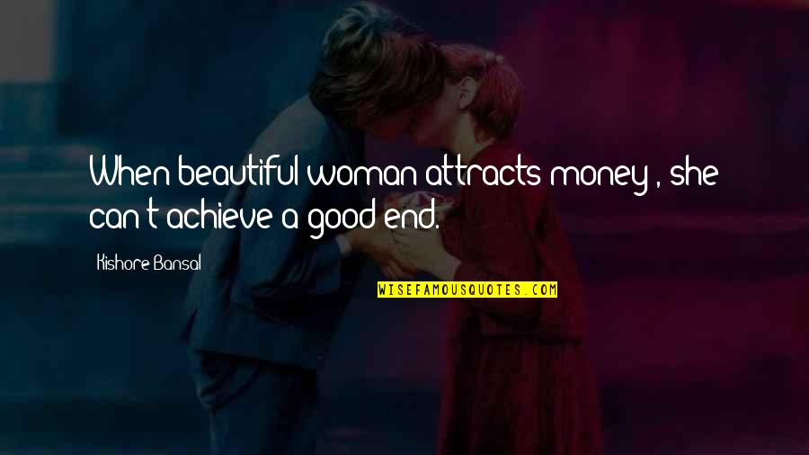 Nicholia Quotes By Kishore Bansal: When beautiful woman attracts money , she can't Nicholia Quotes By Kishore Bansal: When beautiful woman attracts money , she can't
