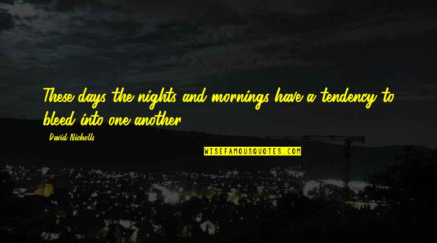 Nicholls Quotes By David Nicholls: These days the nights and mornings have a