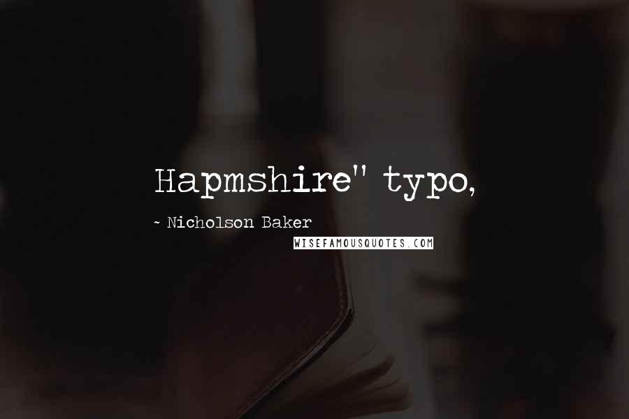 Nicholson Baker quotes: Hapmshire" typo,