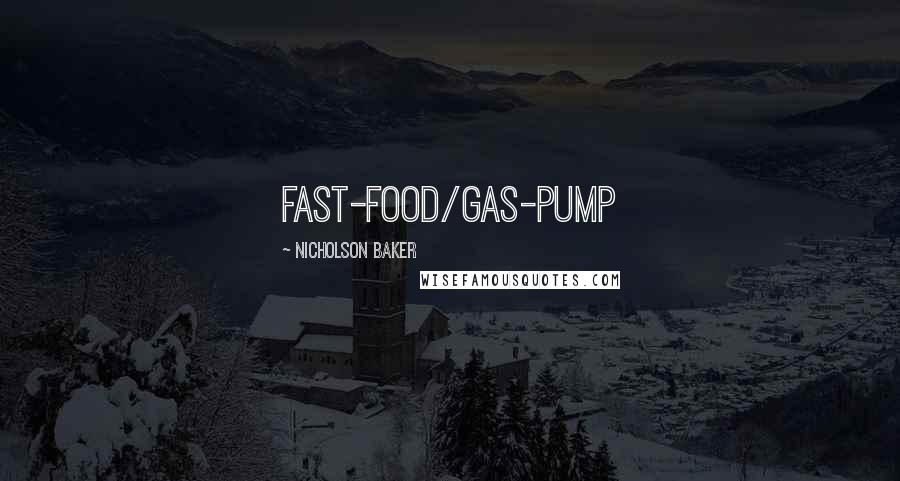 Nicholson Baker quotes: fast-food/gas-pump