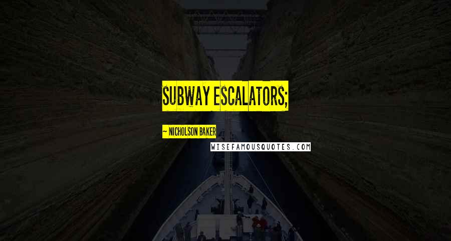 Nicholson Baker quotes: subway escalators;