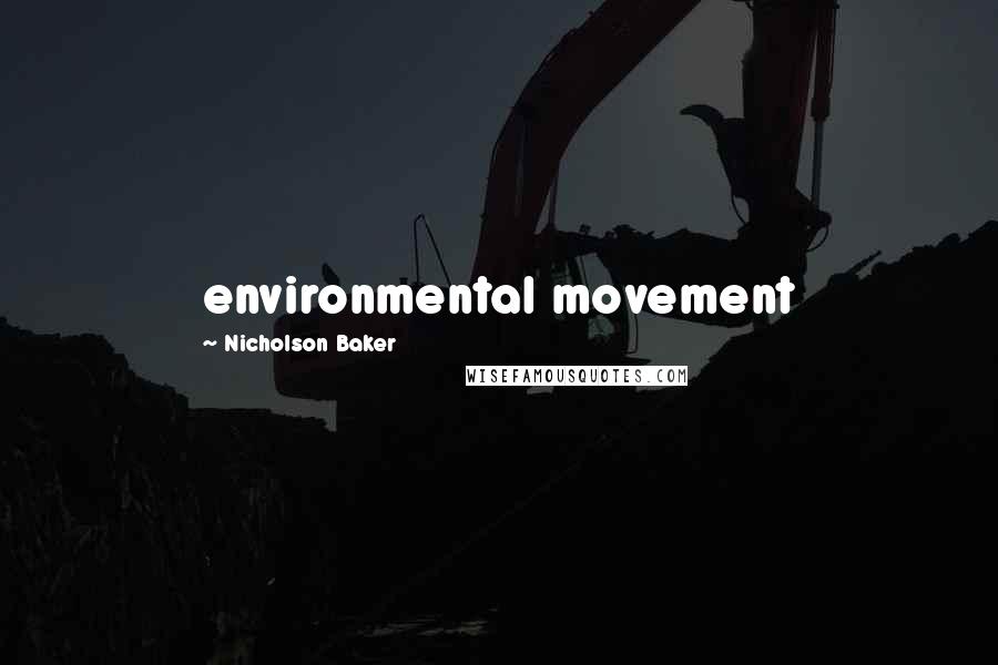 Nicholson Baker quotes: environmental movement