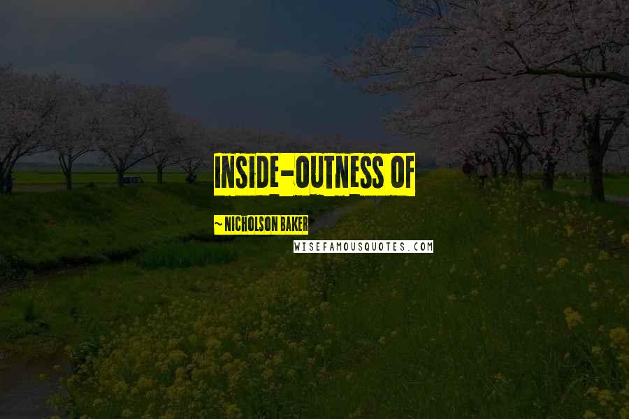 Nicholson Baker quotes: Inside-outness of