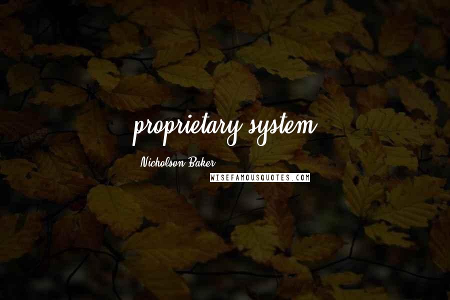 Nicholson Baker quotes: proprietary system