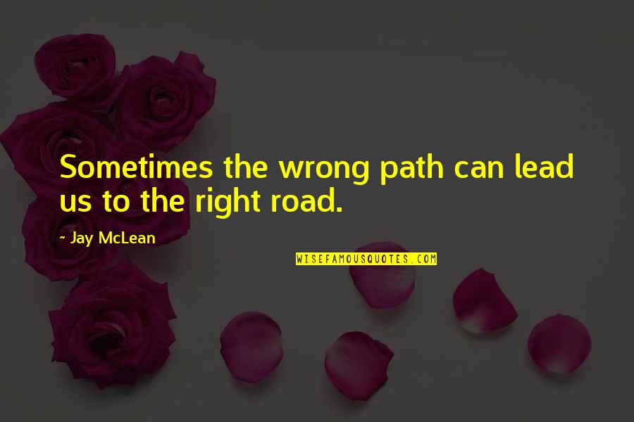 Nicholsons Estate Quotes By Jay McLean: Sometimes the wrong path can lead us to