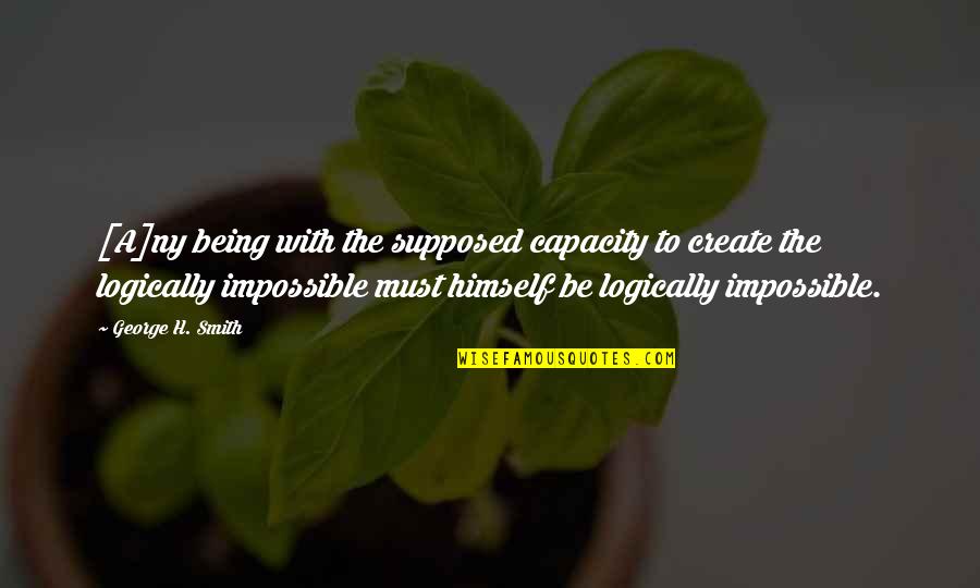 Nicht Melden Quotes By George H. Smith: [A]ny being with the supposed capacity to create