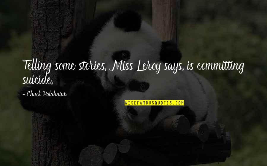 Nicht Wissenschaftler Quotes By Chuck Palahniuk: Telling some stories, Miss Leroy says, is committing Nicht Wissenschaftler Quotes By Chuck Palahniuk: Telling some stories, Miss Leroy says, is committing