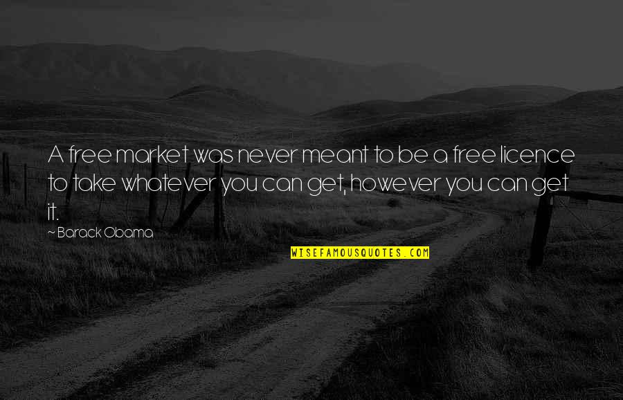 Nichtantritt Quotes By Barack Obama: A free market was never meant to be Nichtantritt Quotes By Barack Obama: A free market was never meant to be