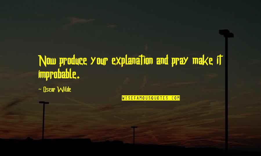 Nici United Airlines Quotes By Oscar Wilde: Now produce your explanation and pray make it
