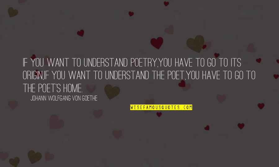 Nicias Quotes By Johann Wolfgang Von Goethe: If you want to understand poetry,You have to