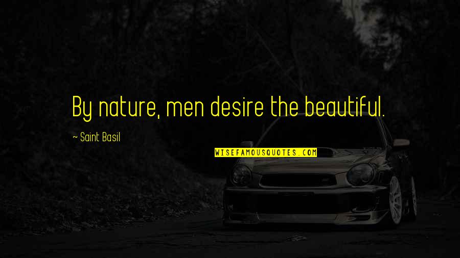 Nicidecum Quotes By Saint Basil: By nature, men desire the beautiful.