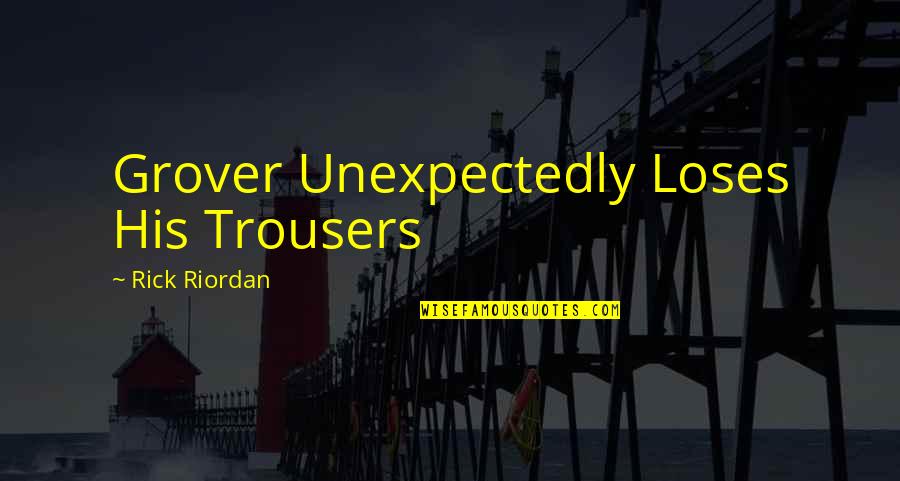 Nicinal Quotes By Rick Riordan: Grover Unexpectedly Loses His Trousers