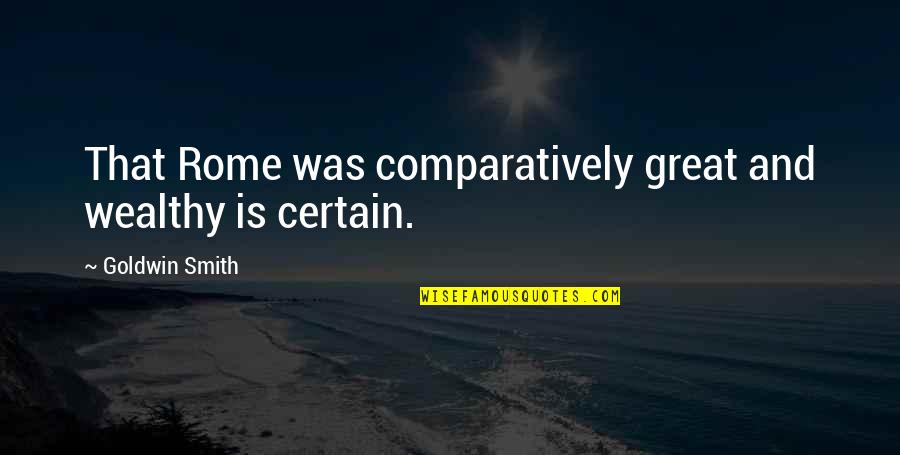 Nicinvestors Quotes By Goldwin Smith: That Rome was comparatively great and wealthy is