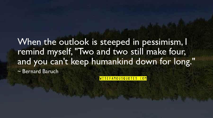 Niciodata Niciodata Adrian Quotes By Bernard Baruch: When the outlook is steeped in pessimism, I Niciodata Niciodata Adrian Quotes By Bernard Baruch: When the outlook is steeped in pessimism, I