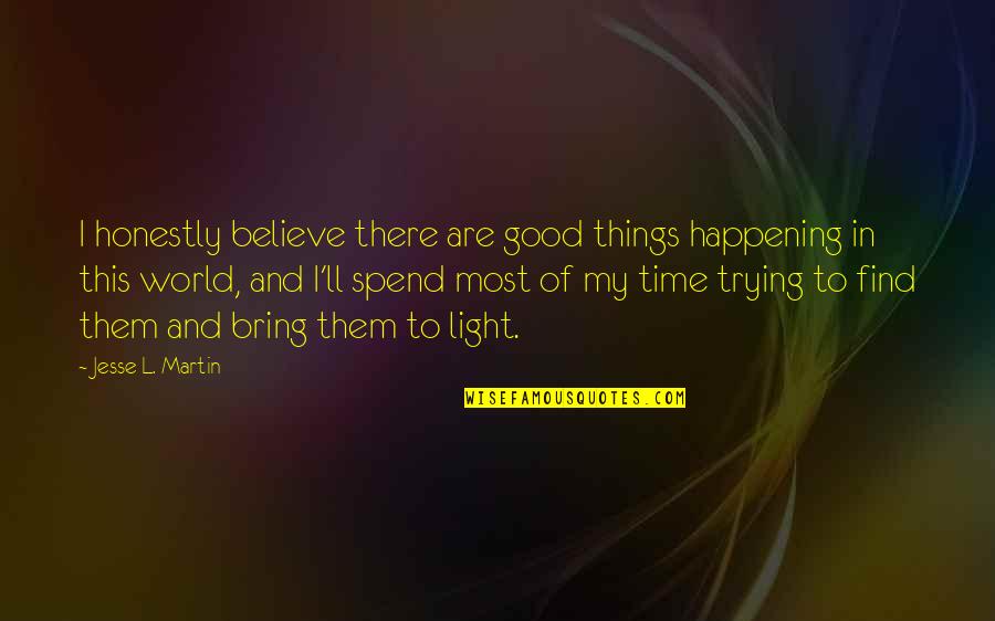 Nicious Quotes By Jesse L. Martin: I honestly believe there are good things happening Nicious Quotes By Jesse L. Martin: I honestly believe there are good things happening