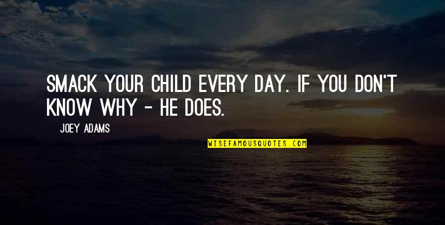 Nicitate Quotes By Joey Adams: Smack your child every day. If you don't