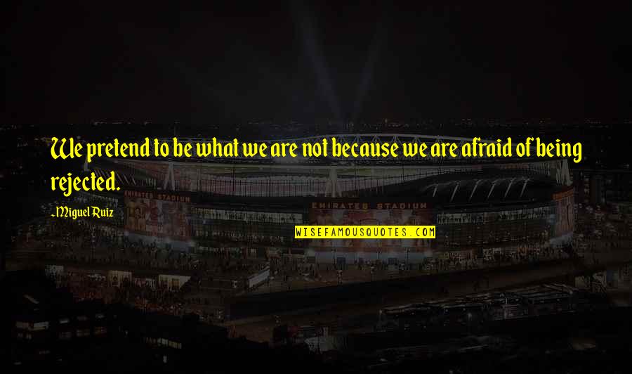 Nicitate Quotes By Miguel Ruiz: We pretend to be what we are not